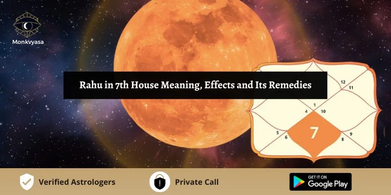 Rahu In 7th House Meaning Effects And Its Remedies Monkvyasa